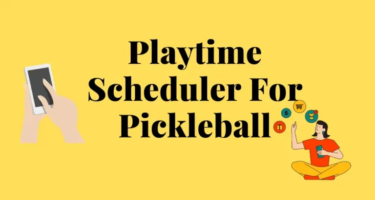 Playtime Scheduler For Pickleball | Best App for PickleBall Players